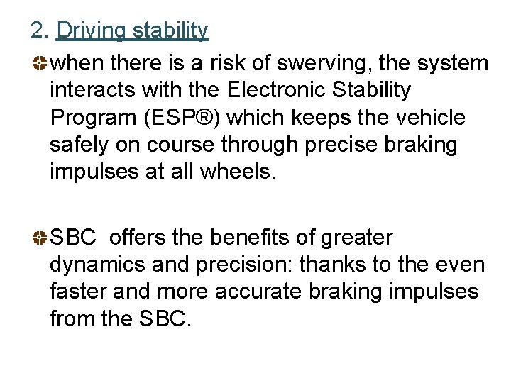 2. Driving stability when there is a risk of swerving, the system interacts with