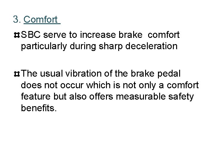 3. Comfort SBC serve to increase brake comfort particularly during sharp deceleration The usual