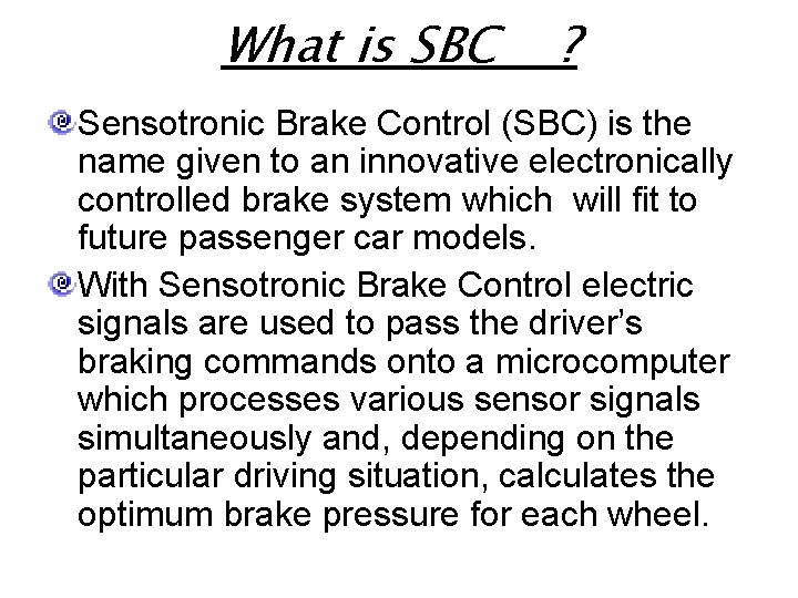 What is SBC ? Sensotronic Brake Control (SBC) is the name given to an