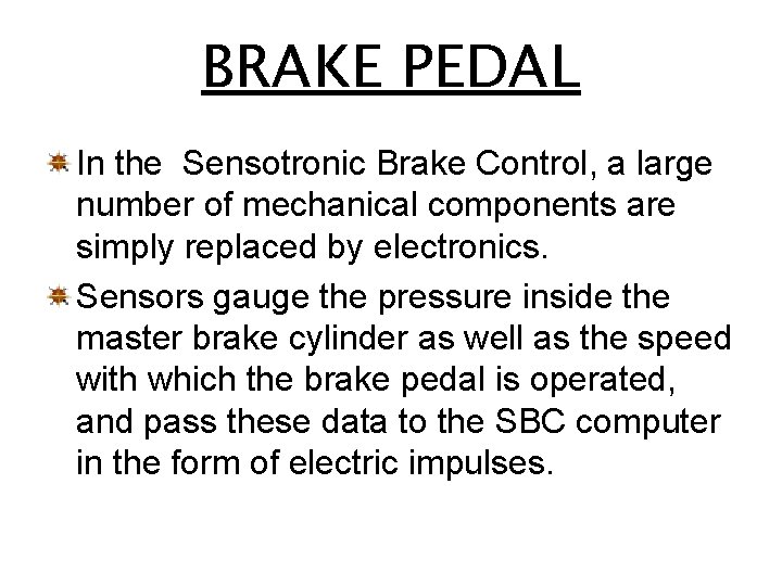 BRAKE PEDAL In the Sensotronic Brake Control, a large number of mechanical components are