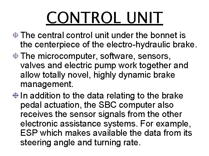 CONTROL UNIT The central control unit under the bonnet is the centerpiece of the