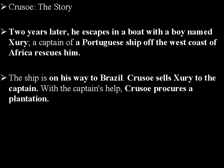 Ø Crusoe: The Story Ø Two years later, he escapes in a boat with