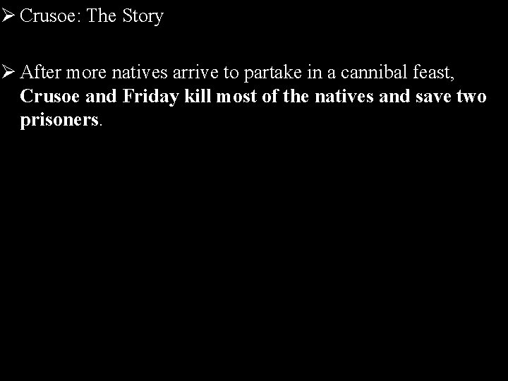 Ø Crusoe: The Story Ø After more natives arrive to partake in a cannibal