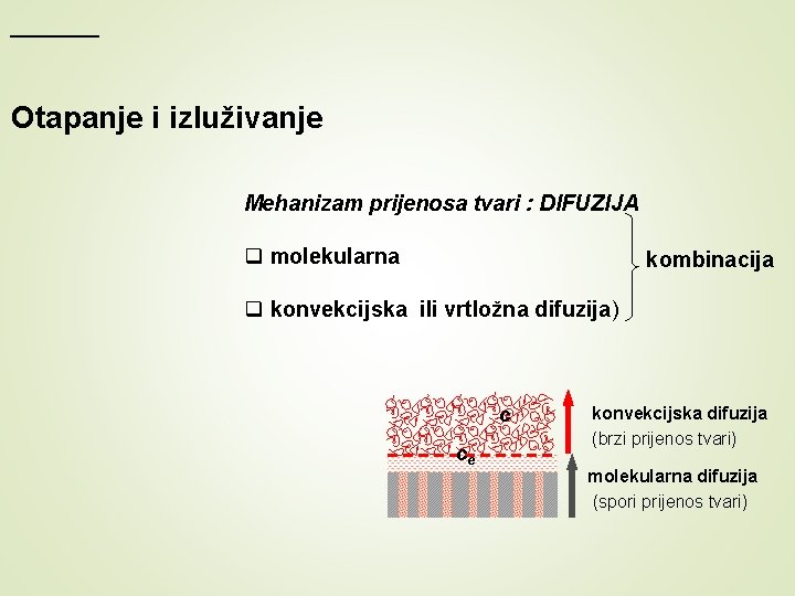 Otapanje i izluživanje Mehanizam prijenosa tvari : DIFUZIJA q molekularna kombinacija q konvekcijska ili