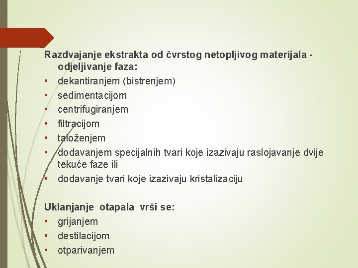 Razdvajanje ekstrakta od čvrstog netopljivog materijala odjeljivanje faza: • dekantiranjem (bistrenjem) • sedimentacijom •