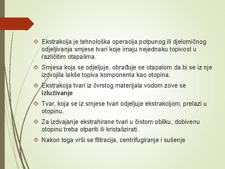  Ekstrakcija je tehnološka operacija potpunog ili djelomičnog odjeljivanja smjese tvari koje imaju nejednaku