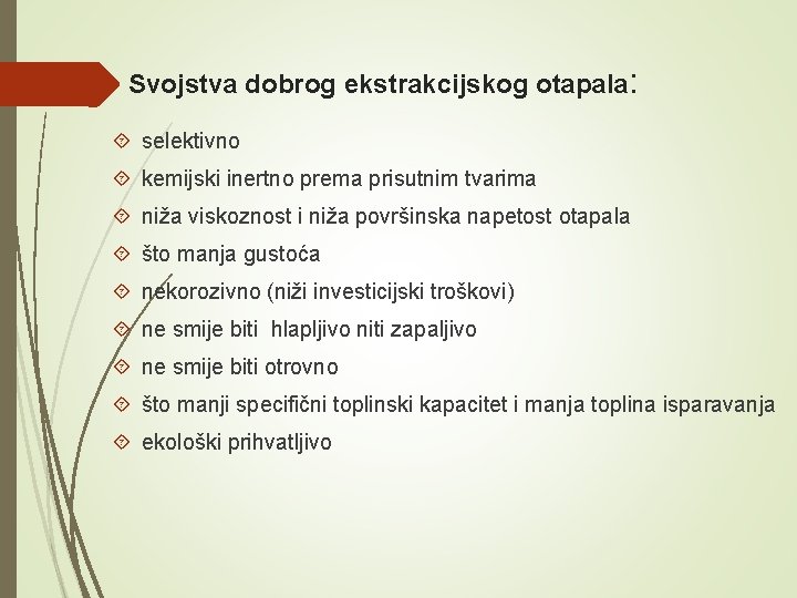 Svojstva dobrog ekstrakcijskog otapala: selektivno kemijski inertno prema prisutnim tvarima niža viskoznost i niža