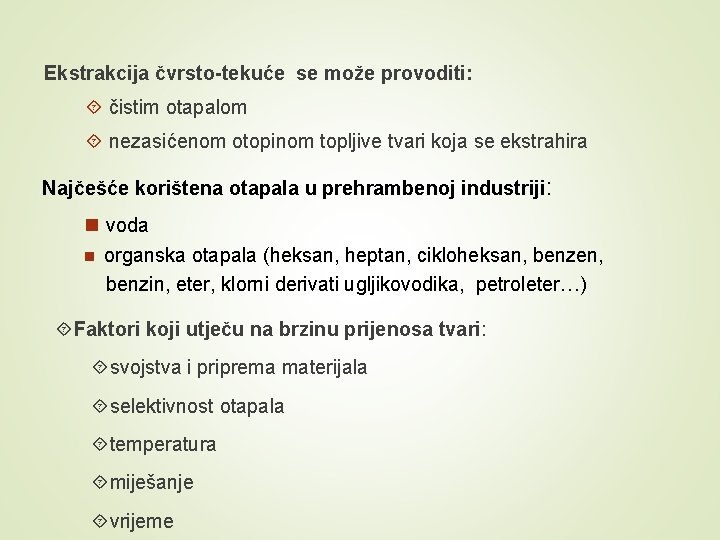 Ekstrakcija čvrsto-tekuće se može provoditi: čistim otapalom nezasićenom otopinom topljive tvari koja se ekstrahira