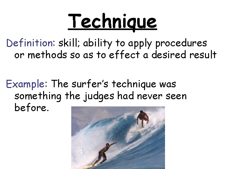 Technique Definition: skill; ability to apply procedures or methods so as to effect a Technique Definition: skill; ability to apply procedures or methods so as to effect a