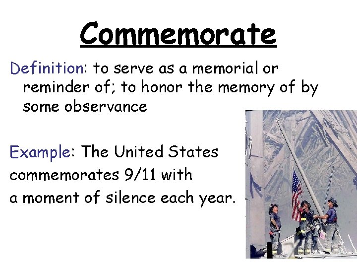 Commemorate Definition: to serve as a memorial or reminder of; to honor the memory Commemorate Definition: to serve as a memorial or reminder of; to honor the memory