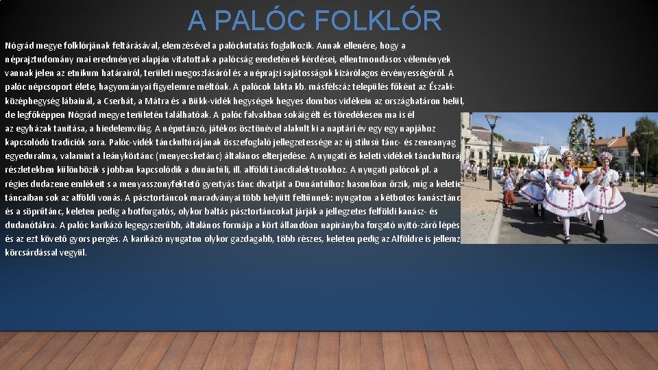 A PALÓC FOLKLÓR Nógrád megye folklórjának feltárásával, elemzésével a palóckutatás foglalkozik. Annak ellenére, hogy