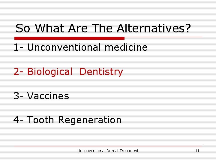 So What Are The Alternatives? 1 - Unconventional medicine 2 - Biological Dentistry 3