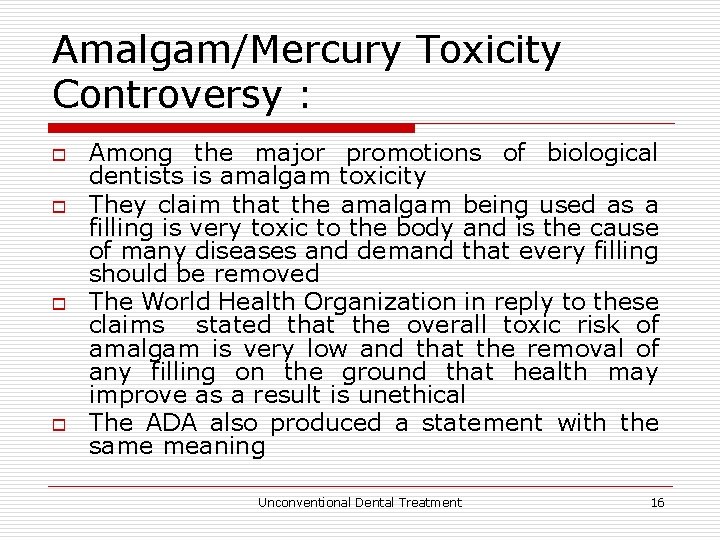 Amalgam/Mercury Toxicity Controversy : o o Among the major promotions of biological dentists is