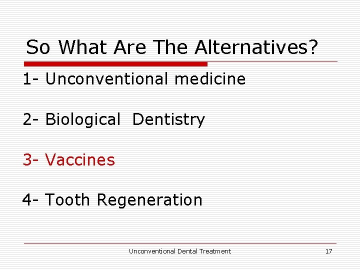 So What Are The Alternatives? 1 - Unconventional medicine 2 - Biological Dentistry 3