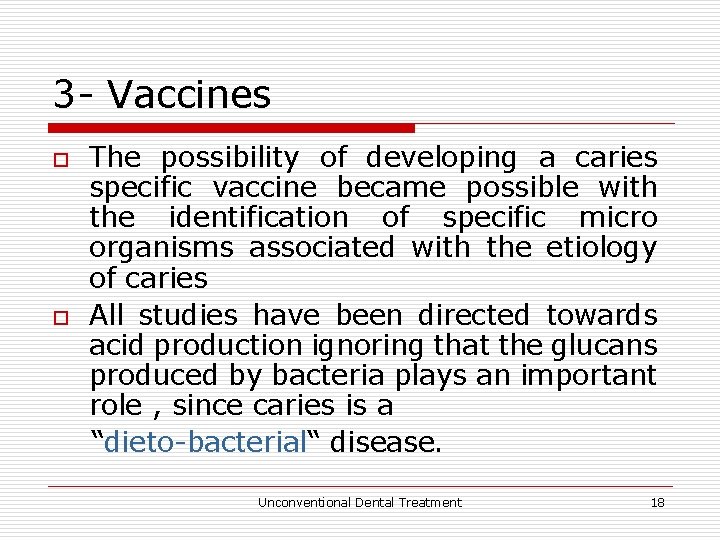 3 - Vaccines o o The possibility of developing a caries specific vaccine became