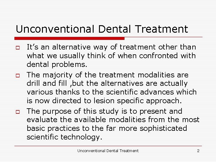 Unconventional Dental Treatment o o o It’s an alternative way of treatment other than
