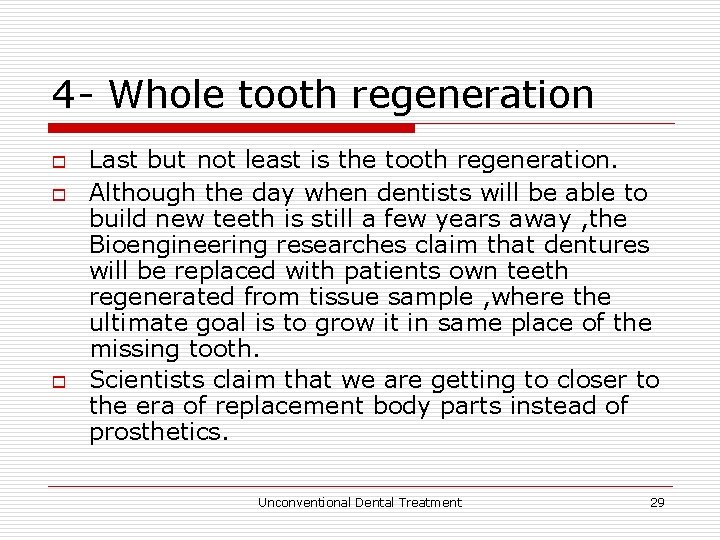 4 - Whole tooth regeneration o o o Last but not least is the