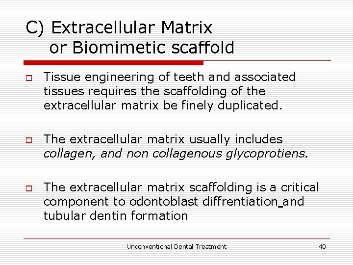 C) Extracellular Matrix or Biomimetic scaffold o o o Tissue engineering of teeth and