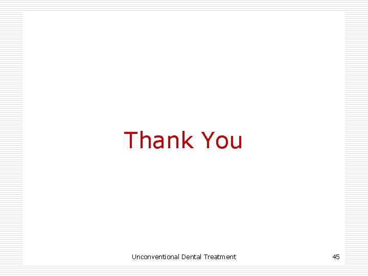 Thank You Unconventional Dental Treatment 45 