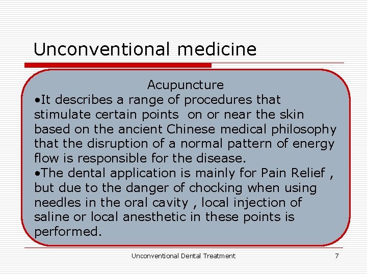 Unconventional medicine Acupuncture • It describes a range of procedures that stimulate certain points