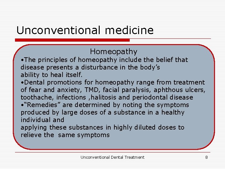 Unconventional medicine Homeopathy • The principles of homeopathy include the belief that disease presents