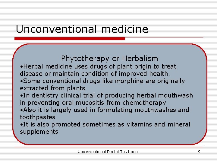 Unconventional medicine Phytotherapy or Herbalism • Herbal medicine uses drugs of plant origin to