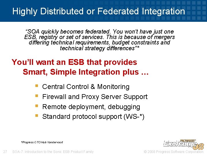 Highly Distributed or Federated Integration “SOA quickly becomes federated. You won’t have just one