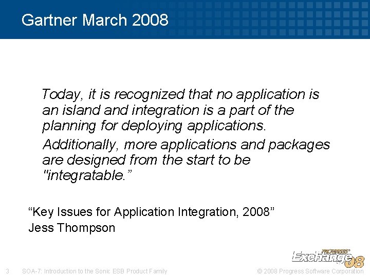 Gartner March 2008 Today, it is recognized that no application is an island integration