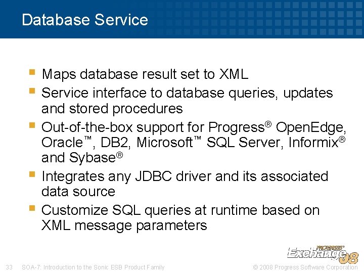 Database Service § Maps database result set to XML § Service interface to database