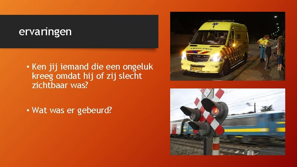 ervaringen • Ken jij iemand die een ongeluk kreeg omdat hij of zij slecht