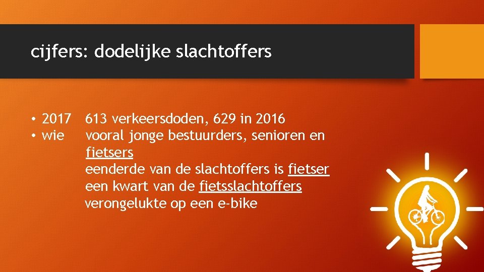 cijfers: dodelijke slachtoffers • 2017 613 verkeersdoden, 629 in 2016 • wie vooral jonge