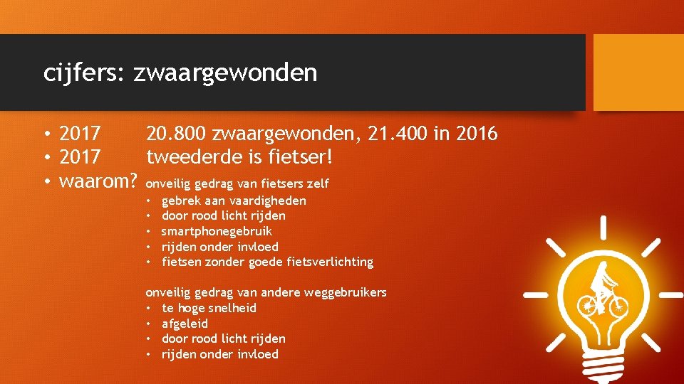cijfers: zwaargewonden • 2017 20. 800 zwaargewonden, 21. 400 in 2016 • 2017 tweederde