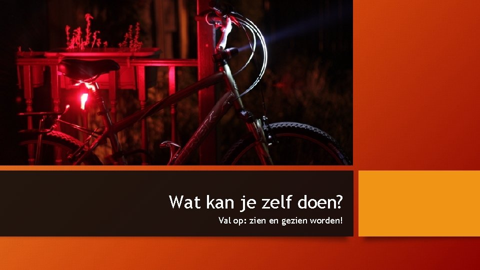 Wat kan je zelf doen? Val op: zien en gezien worden! 