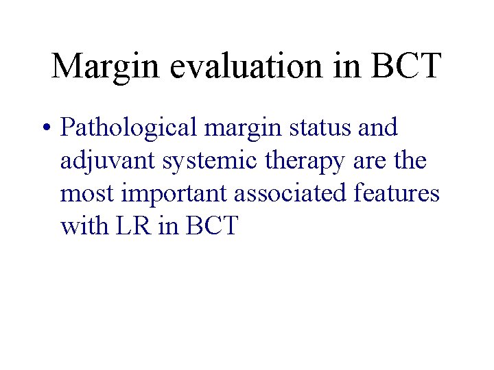 Margin evaluation in BCT • Pathological margin status and adjuvant systemic therapy are the