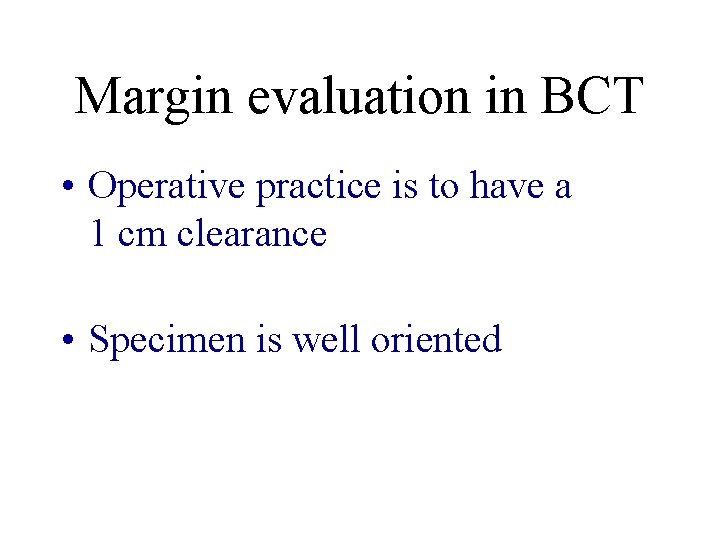 Margin evaluation in BCT • Operative practice is to have a 1 cm clearance