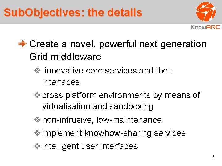 Sub. Objectives: the details Create a novel, powerful next generation Grid middleware innovative core