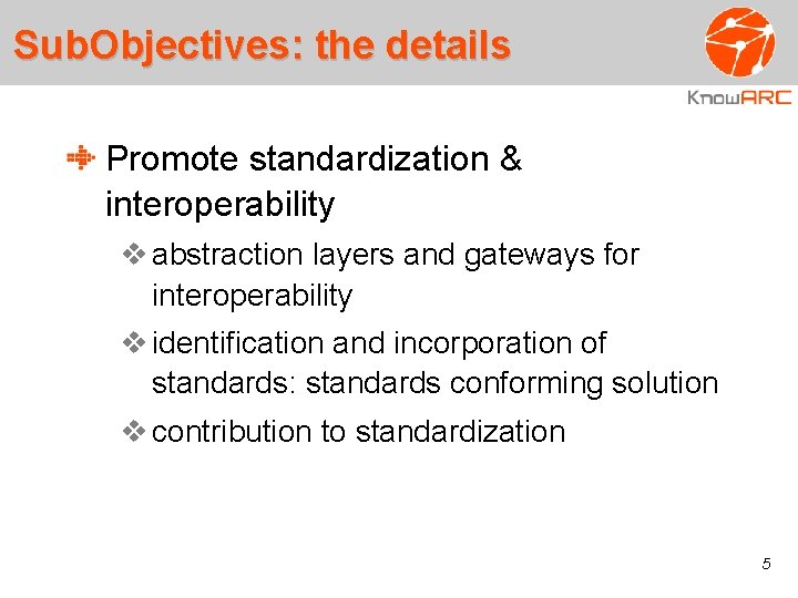 Sub. Objectives: the details Promote standardization & interoperability abstraction layers and gateways for interoperability