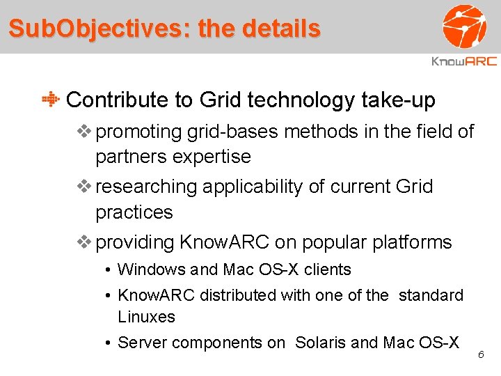 Sub. Objectives: the details Contribute to Grid technology take-up promoting grid-bases methods in the