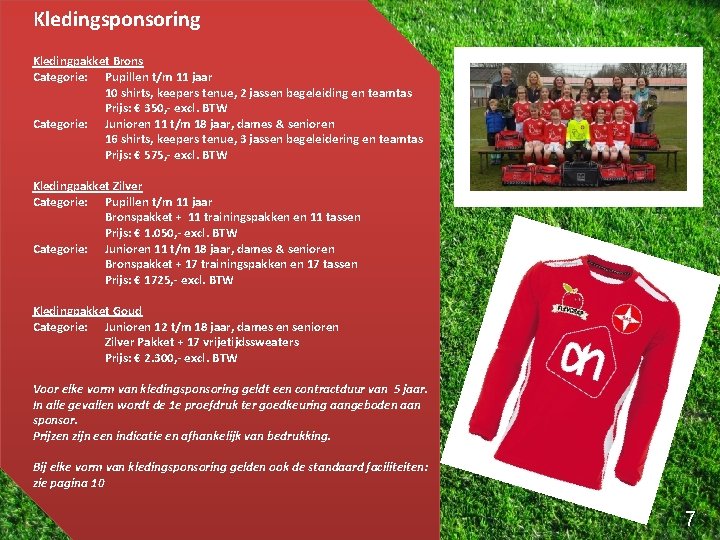 Kledingsponsoring Kledingpakket Brons Categorie: Pupillen t/m 11 jaar 10 shirts, keepers tenue, 2 jassen