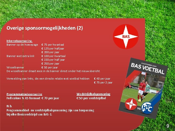 Overige sponsormogelijkheden (2) Internetsponsoring Banner op de homepage € 75 per kwartaal € 125