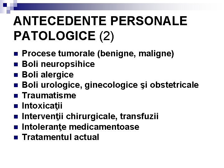 ANTECEDENTE PERSONALE PATOLOGICE (2) n n n n n Procese tumorale (benigne, maligne) Boli