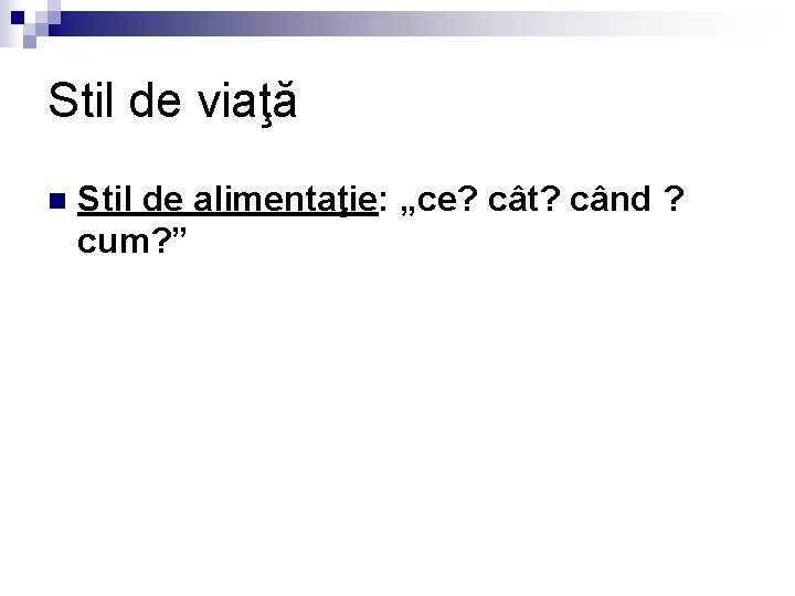 Stil de viaţă n Stil de alimentaţie: „ce? cât? când ? cum? ” 