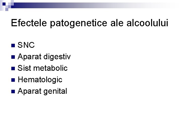 Efectele patogenetice alcoolului SNC n Aparat digestiv n Sist metabolic n Hematologic n Aparat