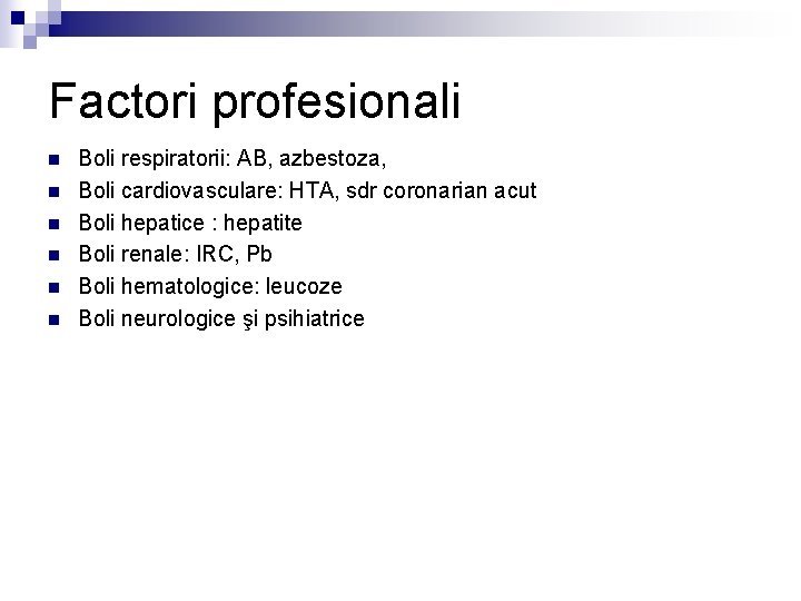Factori profesionali n n n Boli respiratorii: AB, azbestoza, Boli cardiovasculare: HTA, sdr coronarian