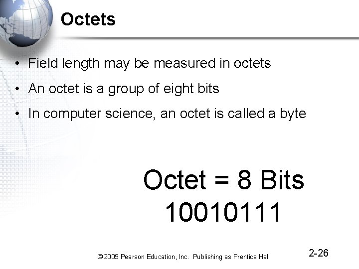 Octets • Field length may be measured in octets • An octet is a