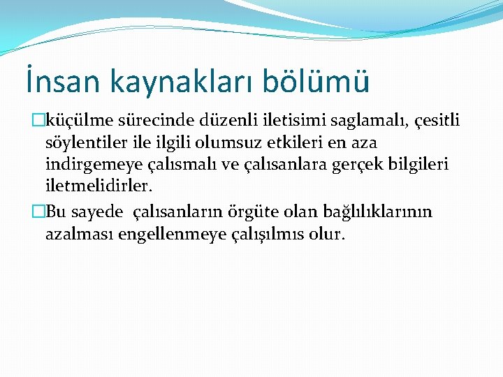 İnsan kaynakları bölümü �küçülme sürecinde düzenli iletisimi saglamalı, çesitli söylentiler ile ilgili olumsuz etkileri