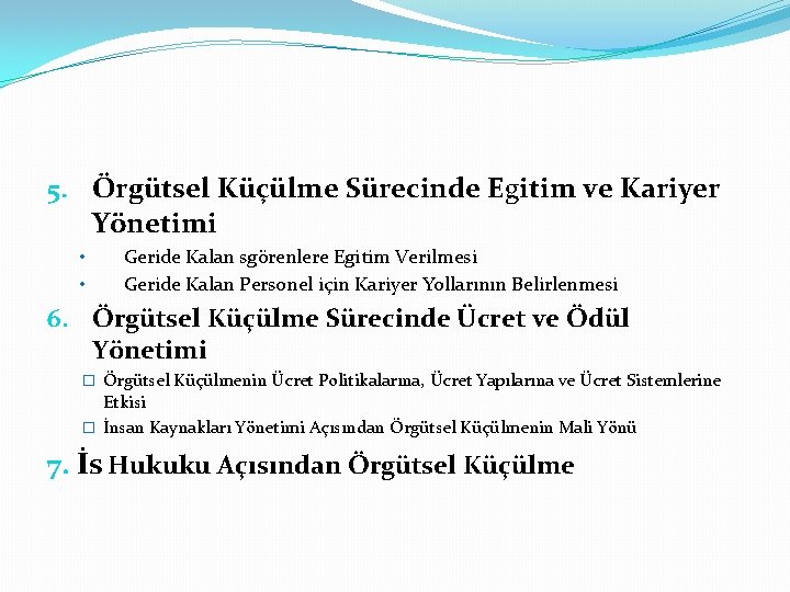 5. Örgütsel Küçülme Sürecinde Egitim ve Kariyer Yönetimi • • Geride Kalan sgörenlere Egitim