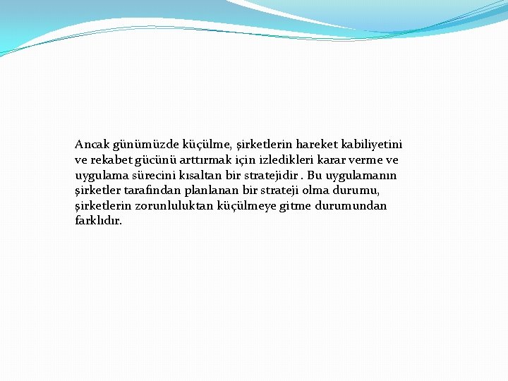 Ancak günümüzde küçülme, şirketlerin hareket kabiliyetini ve rekabet gücünü arttırmak için izledikleri karar verme