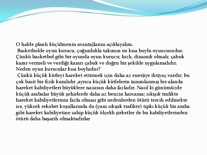 O halde planlı küçülmenin avantajlarını açıklayalım. Basketbolde oyun kurucu, çoğunlukla takımın en kısa boylu