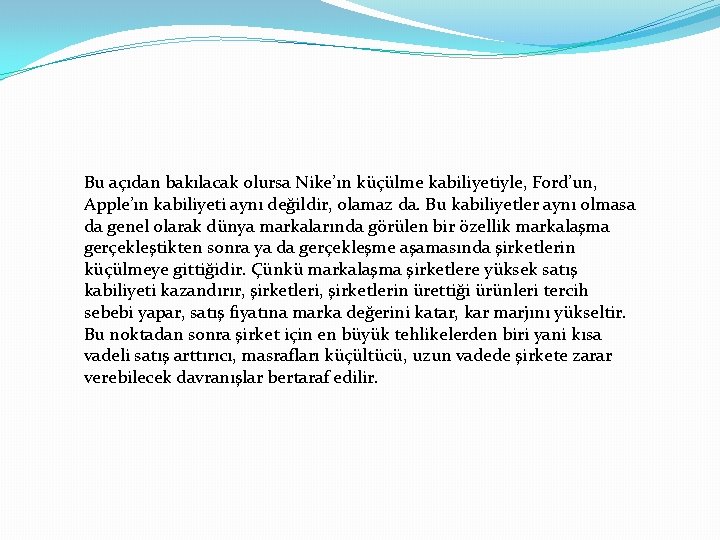 Bu açıdan bakılacak olursa Nike’ın küçülme kabiliyetiyle, Ford’un, Apple’ın kabiliyeti aynı değildir, olamaz da.